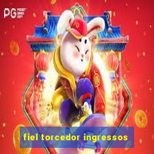 fiel torcedor ingressos